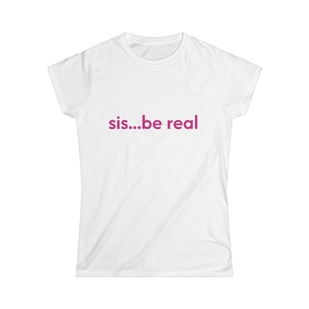 sis...be real Tee | Pink Text Minimalist Graphic Shirt