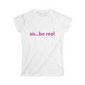 sis...be real Tee | Pink Text Minimalist Graphic Shirt